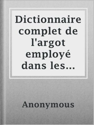 cover image of Dictionnaire complet de l'argot employé dans les Mystères de Paris